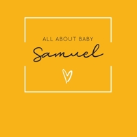 All About Baby Samuel: The Perfect Personalized Keepsake Journal for Baby's First Year - Great Baby Shower Gift [Soft Mustard Yellow] 1694376001 Book Cover