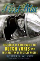 First Blue: The Story of World War II Ace Butch Voris and the Creation of the Blue Angels 031232250X Book Cover