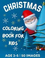 Christmas Coloring Book for Kids Ages 2-5: 50 Big, Cute and Simple Christmas Coloring Pages | Cute Santa, Reindeers, Snowmen, Stockings, ... Stocking Stuffers for Kids | 108 Pages 6249304223 Book Cover