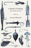 A Booke Of Fishing, With Hooke and Line 1443753254 Book Cover