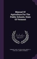 Manual Of Agriculture For The Public Schools, State Of Vermont 1348173971 Book Cover