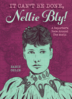 It Can't Be Done, Nellie Bly!: A Reporter's Race Around the World 1561452890 Book Cover