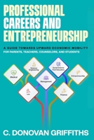 Professional Careers & Entrepreneurship : A Guide Towards Upward Economic Mobility 1968012451 Book Cover