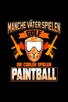 Manche V�ter Spielen Golf Die Coolen Spielen Paintball: Liniertes Notizbuch A5 - Paintball Notizbuch I Vater Airsoft Paintballspieler Vatertag Geschenk 1708579982 Book Cover