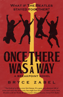 Once There Was a Way: What if The Beatles Stayed Together? 1682303217 Book Cover