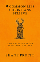 9 Common Lies Christians Believe: And Why God's Truth Is Infinitely Better 0735291578 Book Cover