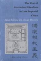 The Rise of Confucian Ritualism in Late Imperial China: Ethics, Classics and Lineage Discourse 0804727910 Book Cover