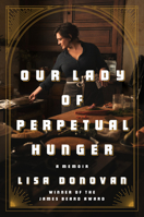 Our Lady of Perpetual Hunger: A Memoir 0525560947 Book Cover