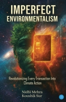 Imperfect Environmentalism- Revolutionizing Every Transaction Into Climate Action 9373101498 Book Cover