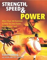 Strength, Speed & Power: More Than 100 Exercises to Help You Run Faster, Jump Higher, and Throw Harder 0028643321 Book Cover