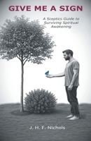 Give Me a Sign: A Sceptic's Guide To Surviving Spiritual Awakening 1764175204 Book Cover