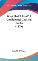 What Shall I Read? A Confidential Chat On Books 1167200357 Book Cover