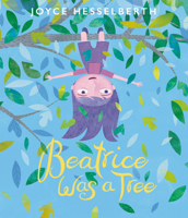 Beatrice Was a Tree 0062741268 Book Cover