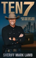 Ten 7: When Your Shift Ends and Your Life Begins 1957255463 Book Cover