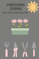 GARDENING JOURNAL FOR THE GARDEN HOE: PLANT TRACKER, SHOPPING LIST, PLOT PLANS, HANGING BASKET INFO. AND SO MUCH MORE 1694996166 Book Cover