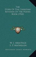 The Story of the Canadian Revision of the Prayer Book 1145851282 Book Cover