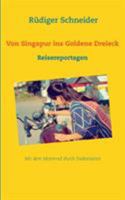 Von Singapur ins Goldene Dreieck: Reisereportagen 3743162571 Book Cover