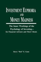 Investment Euphoria and Money Madness: The Inner Workings of the Psychology of Investing 1579582575 Book Cover