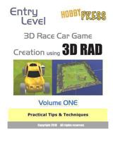 Entry Level 3D Race Car Game Creation using 3D RAD: Volume ONE Practical Tips & Techniques 1453655530 Book Cover