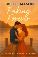 Faking Forever: A small-town fake dating romance (Hearts of Willow Creek Book 3) B0FLLK87TM Book Cover