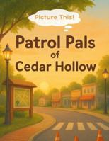Picture This! Patrol Pals of Cedar Hollow: A warm, interactive storybook that helps kids ages 4–8 explore how law enforcement supports their ... Storybooks: Neighborhood Adventures Series) B0G5GR8NYY Book Cover