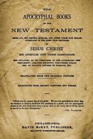 The Apocryphal Books Of The New Testament: Being All The Gospels, Epistles, And Other Pieces Now Extant Attributed In The First Four Centuries To Jesus Christ His Apostles And Their Companions 1982055804 Book Cover