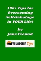 100+ Tips for Overcoming Self-Sabotage in Your Life: A Freundship Tips Book 1501096346 Book Cover