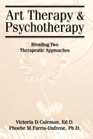 Art Therapy And Psychotherapy: Blending Two Therapeutic Approaches 1560324902 Book Cover