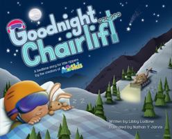 Goodnight Chairlift: A bedtime story for little skiers and snowboarders 1733211314 Book Cover