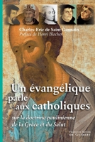 Un évangélique parle aux catholiques: Sur la doctrine paulinienne de la grâce et du salut 2755403012 Book Cover
