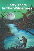 Forty Years In The Wilderness 164492885X Book Cover