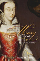 Mary Queen of Scots: Truth or Lies 0715209612 Book Cover
