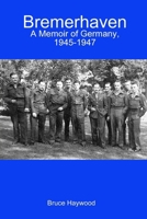 Bremerhaven: A Memoir of Germany, 1945-1947 0557603331 Book Cover
