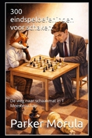 300 eindspeloefeningen voor schaken:: De weg naar schaakmat in 1 Meesterschap (Dutch Edition) B0D264YBP1 Book Cover