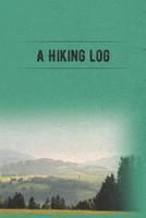 A Hiking Log: Hiking Journal and Logbook to Write In, With Prompts, Nice Hiking Gift, Trail Log Book, Trail Journal that is Travel Size at 6 x 9 for Backpacking or Just a Regular Hiker's Journal 1099750970 Book Cover