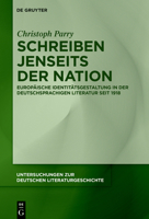 Schreiben jenseits der Nation: Europäische Identitätsgestaltung in der deutschsprachigen Literatur seit 1918 311070627X Book Cover