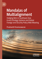 Mandalas of Multialignment: Hedging Bets in Southeast Asia Grand Strategy Spheres and Foreign and Security Policy Web Weaving 981957529X Book Cover