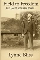 Field the Freedom: The James Wenham Story B0FPR2WDHH Book Cover