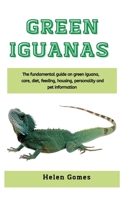 Green Iguanas: The fundamental guide on green iguanas, care, diet, feeding, housing, personality and pet information B08PXFV9PG Book Cover