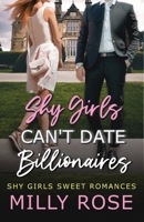 Shy Girls Can't Date Billionaires: YA Enemies-to-Lovers Billionaire Sweet Romance 1925990214 Book Cover