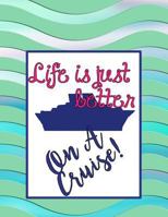 Life is Just Better on a Cruise!: Planning Helper for Cruises up to 21 Days! 109044737X Book Cover