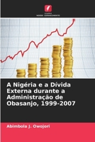 A Nigéria e a Dívida Externa durante a Administração de Obasanjo, 1999-2007 663033437X Book Cover