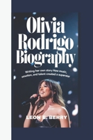 OLIVIA RODRIGO BIOGRAPHY: Writing Her Own Story How Music, Emotion, and Talent Created a Superstar B0DSVQPZGV Book Cover