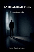 LA REALIDAD PESA: El costo de no callar (Spanish Edition) B0GFKMD84L Book Cover