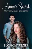 Anna's Secret: Where Failure, Love, and Romance Collide 1069854913 Book Cover