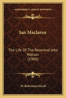Ian Maclaren: The Life Of The Reverend John Watson 0548754748 Book Cover