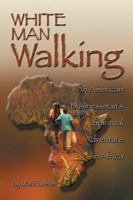 White Man Walking: An American Businessman's Spiritual Adventure in Africa 1886513473 Book Cover