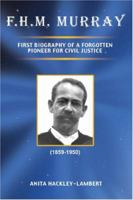 F.H.M. Murray: First Biography of a Forgotten Pioneer for Civil Justice 1419641190 Book Cover