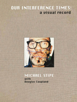 Michael Stipe with Douglas Coupland: Our Interference Times 8862086784 Book Cover