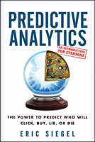 Predictive Analytics: The Power to Predict Who Will Click, Buy, Lie, or Die 1119145678 Book Cover